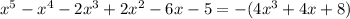 x^5-x^4-2x^3+2x^2-6x-5=-(4x^3+4x+8)