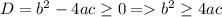 D= b^{2}-4ac \geq 0 = b^{2} \geq 4ac