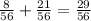 \frac{8}{56} + \frac{21}{56} = \frac{29}{56}