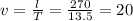 v = \frac{l}{T} = \frac{270}{13.5} = 20