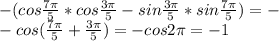 -(cos\frac{7\pi}{5}*cos\frac{3\pi}{5}-sin\frac{3\pi}{5}*sin\frac{7\pi}{5})=-\\&#10;-cos(\frac{7\pi}{5}+\frac{3\pi}{5})=-cos2\pi=-1