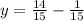 y = \frac{14}{15} - \frac{1}{15}