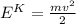 E^K=\frac {mv^2}{2}