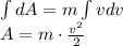 \int dA=m \int v dv \\ A=m\cdot \frac {v^2}{2}