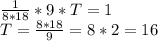 \frac{1}{8*18} *9*T=1&#10;\\T= \frac{8*18}{9} =8*2=16