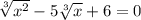 \sqrt[3]{x^2}-5 \sqrt[3]{x} +6=0