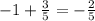 -1+ \frac{3}{5}=- \frac{2}{5}