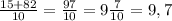 \frac{15+82}{10} = \frac{97}{10} = 9 \frac{7}{10} = 9,7