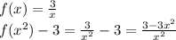 f(x)= \frac{3}{x} &#10;\\\&#10; f( x^{2} )-3=\frac{3}{x^2} -3=\frac{3-3x^2}{x^2}