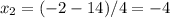 x_{2} =(-2-14)/4=-4