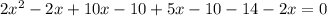 2 x^2-2 x+10 x-10+5 x-10-14-2 x=0