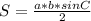 S= \frac{a*b*sinC}{2}