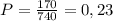 P= \frac{170}{740}=0,23