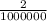 \frac{2}{1000000}