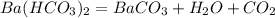 Ba( HCO_{3}) _{2} = BaCO _{3} + H_{2}O + CO_{2}