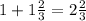 1 + 1 \frac{2}{3}=2 \frac{2}{3}