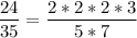 \displaystyle \frac{24}{35}=\frac{2*2*2*3}{5*7}