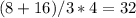 (8 + 16) / 3 * 4=32