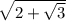 \sqrt{2 + \sqrt{3}