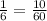 \frac{1}{6} = \frac{10}{60}