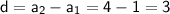 \sf d=a_2-a_1=4-1=3