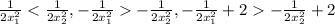 \frac{1}{2 x_{1} ^{2} } < \frac{1}{2 x_{2} ^{2} } , -\frac{1}{2 x_{1} ^{2} } -\frac{1}{2 x_{2} ^{2} }, -\frac{1}{2 x_{1} ^{2} } +2 -\frac{1}{2 x_{2} ^{2} } +2