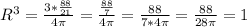 R^3 = \frac{3* \frac{88}{21} }{4 \pi } = \frac{ \frac{88}{7}}{4 \pi } = \frac{88}{7*4 \pi } = \frac{88}{28 \pi } = 1