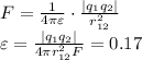 F = \frac{1}{4\pi\varepsilon} \cdot \frac{|q_1 q_2|} {r_{12}^2}\\\varepsilon = \frac {|q_1 q_2|} {4\pi r_{12}^2 F} = 0.17