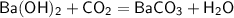 \mathsf{Ba(OH)_2+CO_2=BaCO_3+H_2O}