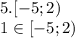 5. [-5;2)\\1\in [-5;2)