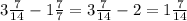 3 \frac{7}{14} - 1\frac{7}{7} = 3 \frac{7}{14} - 2 = 1 \frac{7}{14}