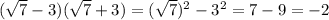 ( \sqrt{7}-3)( \sqrt{7}+3)=( \sqrt{7})^{2}-3^{2}=7-9=-2