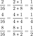 \displaystyle \frac{2}{16}=\frac{2*1}{2*8}=\frac{1}{8}\\ \\ \frac{4}{16}=\frac{4*1}{4*4}=\frac{1}{4}\\ \\ \frac{8}{16}=\frac{8*1}{8*2}=\frac{1}{2}