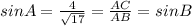 sinA= \frac{4}{ \sqrt{17}} = \frac{AC}{AB}= sinB