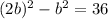 (2b)^{2} - b^{2} =36