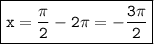 \boxed{\tt x=\frac{\pi}{2} -2\pi =-\frac{3\pi}{2}}