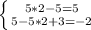 \left \{ {{5*2-5=5} \atop {5-5*2+3=-2}} \right.