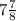 7 \frac{7}{8}