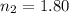 n_{2} =1.80
