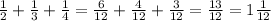 \frac{1}{2} + \frac{1}{3} + \frac{1}{4} = \frac{6}{12} + \frac{4}{12} + \frac{3}{12} = \frac{13}{12} = 1 \frac{1}{12}