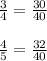 \frac{3}{4}= \frac{30}{40} \\ \\ \frac{4}{5} = \frac{32}{40}