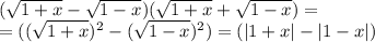 ( \sqrt{1+x}- \sqrt{1-x})( \sqrt{1+x}+ \sqrt{1-x})=\\&#10;=( (\sqrt{1+x})^2 -(\sqrt{1-x})^2)=(|1+x|-|1-x|)