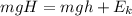 mgH = mgh +E_{k }