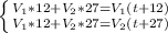 \left\{ {{V_{1} *12+{V_{2}*27 =V_{1}(t+12)} \atop {{{V_{1} *12+{V_{2}*27 =V_{2}(t+27)}} \right.