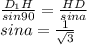 \frac{D_{1}H}{sin90} = \frac{HD}{sina} \\&#10; sina = \frac{1}{\sqrt{3}} \\ &#10; &#10;