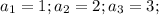 a_{1}=1;a_{2}=2;a_{3}=3;