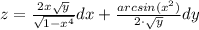 z=\frac{2x\sqrt{y} }{\sqrt{1-x^4} }dx +\frac{arcsin(x^2)}{2\cdot\sqrt{y}}dy