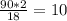 \frac{90*2}{18} = 10