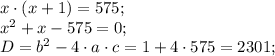 x\cdot(x+1)=575;\\&#10;x^2+x-575=0;\\&#10;D=b^2-4\cdot a\cdot c=1+4\cdot575=2301;