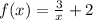 f(x)= \frac{3}{x}+2